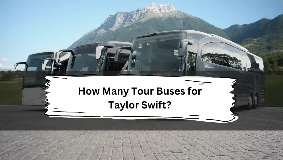 How Many Tour Buses for Taylor Swift? A Behind-the-Scenes Look